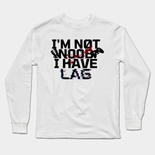 I'm not noob i have lag - gamer Long Sleeve T-Shirt
